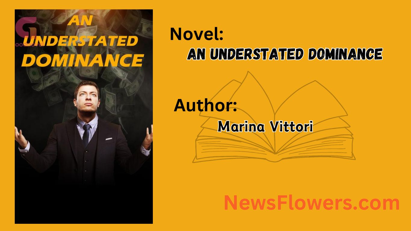 An Understated Dominance by Marina Vittori Chapter 904 - NewsFlowers